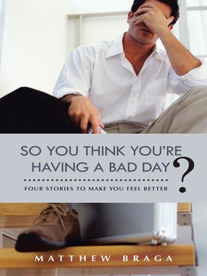 cover image of So You Think You'Re Having a Bad Day?